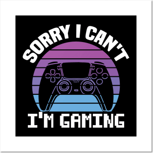 Sorry I Can't I'm Gaming Posters and Art